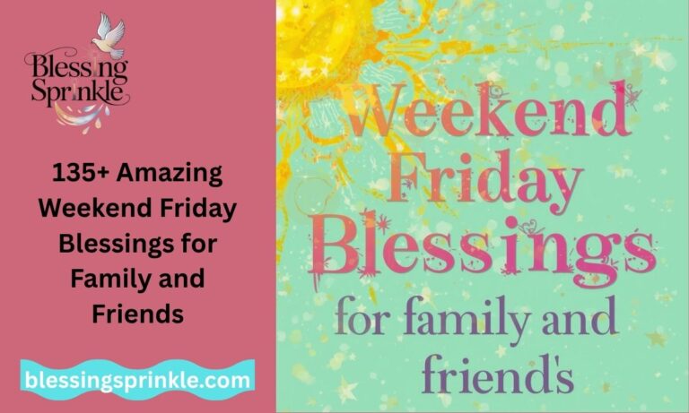 135+ Amazing Weekend Friday Blessings for Family and Friends