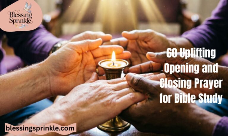 60 Uplifting Opening and Closing Prayer for Bible Study