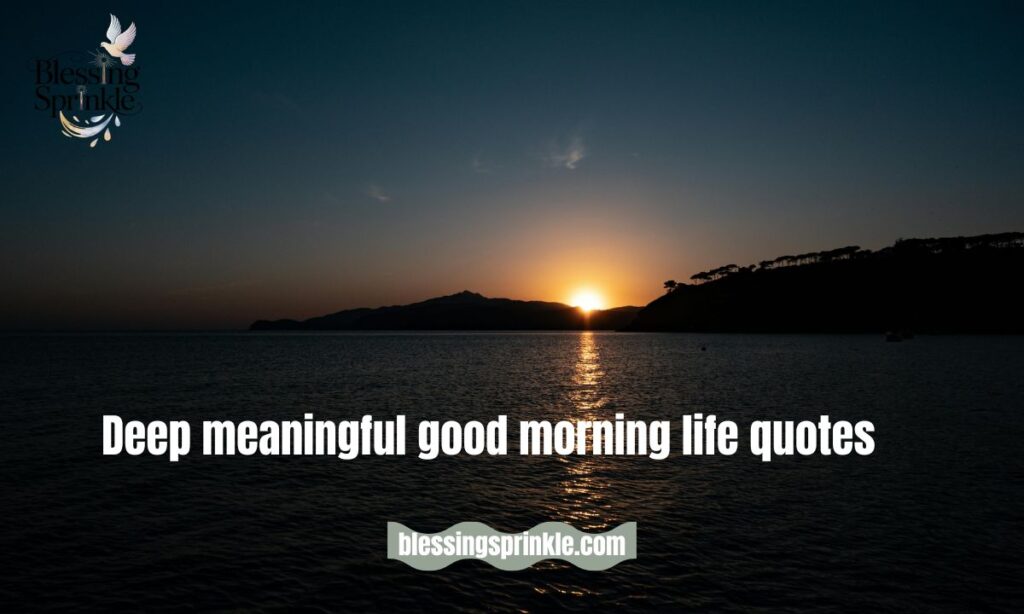 Deep meaningful good morning life quotes