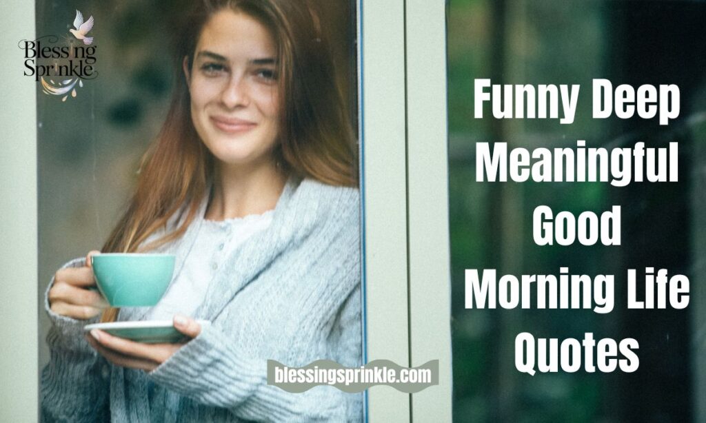 Funny Deep Meaningful Good Morning Life Quotes
