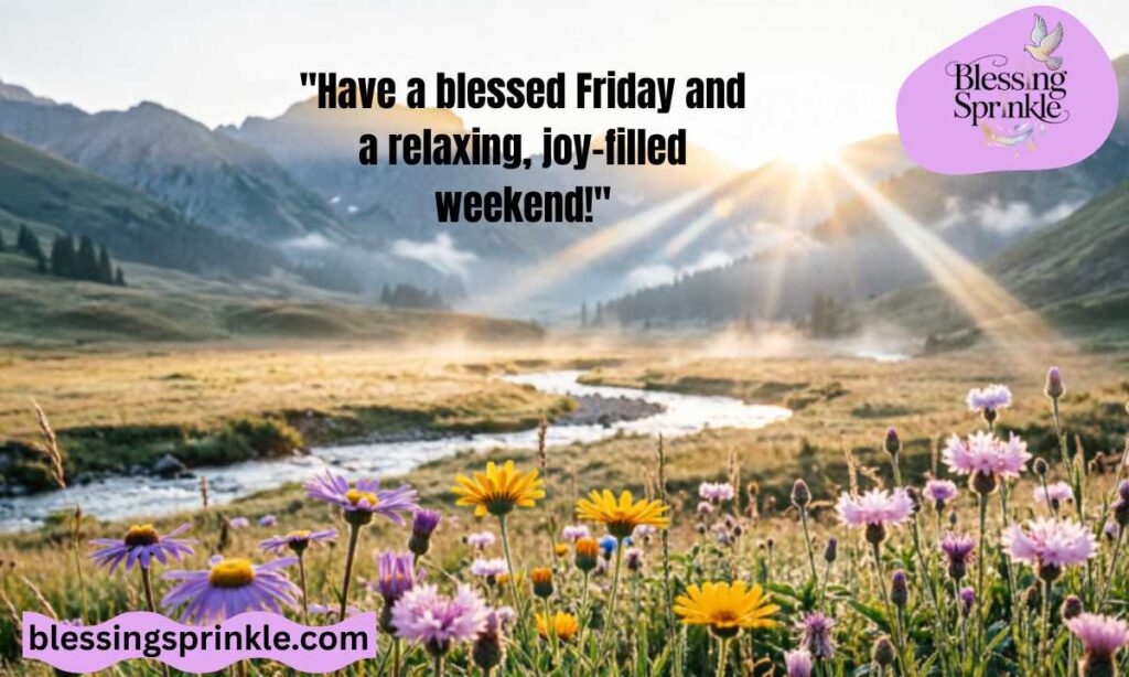 Have a Blessed Friday and Weekend