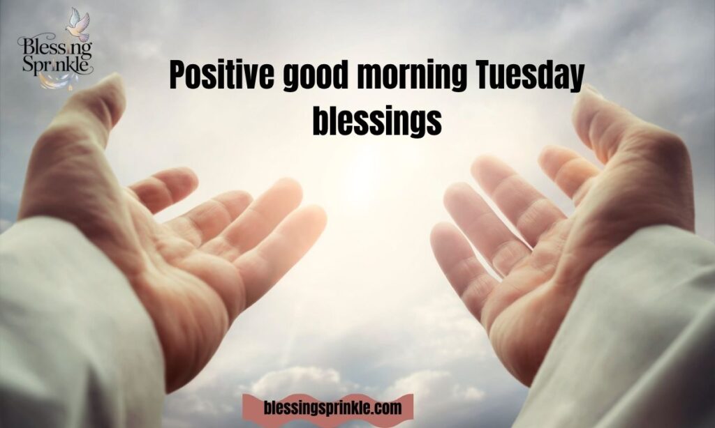 Positive good morning Tuesday blessings
