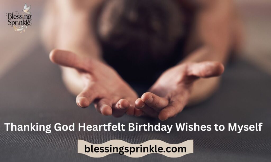 Thanking god heartfelt birthday wishes to myself​